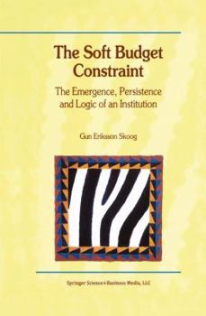 Paperback The Soft Budget Constraint -- The Emergence, Persistence and Logic of an Institution Book