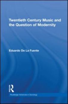 Twentieth Century Music and the Question of Modernity - Book  of the Routledge Advances in Sociology