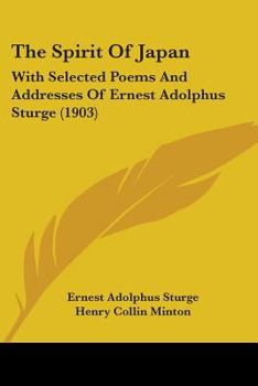 Paperback The Spirit Of Japan: With Selected Poems And Addresses Of Ernest Adolphus Sturge (1903) Book