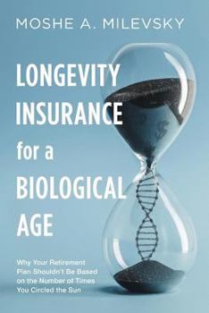 Paperback Longevity Insurance for a Biological Age: Why Your Retirement Plan Shouldn't Be Based on the Number of Times You Circled the Sun Book