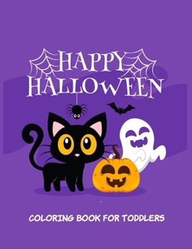 Happy Halloween Coloring Book for Toddlers: Toddler coloring Toy Gifts for Kids Cute Easy and Relaxing Birthday Gifts