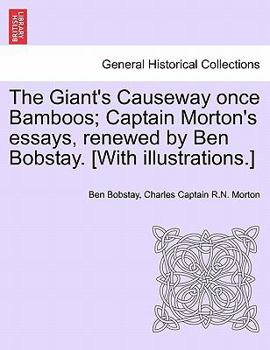 The Giant's Causeway once Bamboos; Captain Morton's essays, renewed by Ben Bobstay. [With illustrations.]