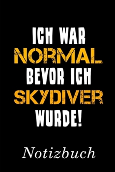Ich War Normal Bevor Ich Skydiver Wurde Notizbuch: | Notizbuch mit 110 linierten Seiten | Format 6x9 DIN A5 | Soft cover matt | (German Edition)