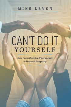 Hardcover Can't Do It Yourself: How Commitment to Others Leads to Personal Prosperity Book