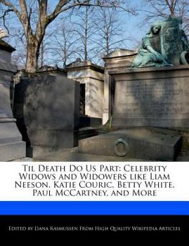 Paperback Til Death Do Us Part: Celebrity Widows and Widowers Like Liam Neeson, Katie Couric, Betty White, Paul McCartney, and More Book