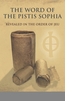Paperback The Word of the Pistis Sophia: Revealed in the order of Jeu Book
