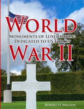 Paperback World War II Monuments of Luxembourg: Dedicated to US Forces Book