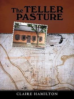 Paperback The Teller Pasture: An Investigation of a Place, People, and Events That Changed the Dutch Colonial Village of Schenectady Book