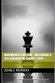 Paperback Movimento forçado: Melhorar o Seu Cálculo no Xadrez 2019 [Portuguese] Book