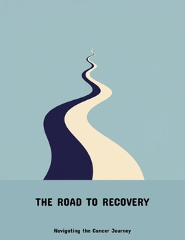 Paperback The Road To Recovery: Navigating The Cancer Journey Book