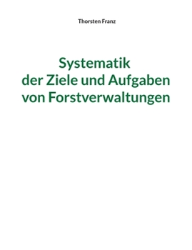 Paperback Systematik der Ziele und Aufgaben von Forstverwaltungen [German] Book
