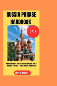 Paperback Russia Phrase Handbook 2024: A Russian Phrase Book for Novices Including Over a Thousand Daily and Travel-Related Expressions Book