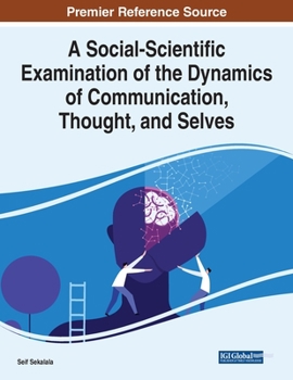 A Social-scientific Examination of the Dynamics of Communication, Thought, and Selves