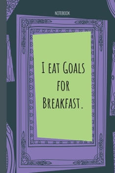 Paperback I eat Goals for Breakfast.: Lined Journal, 100 Pages, 6 x 9, Blank Journal To Write In, Gift for Co-Workers, Colleagues, Boss, Friends or Family G Book