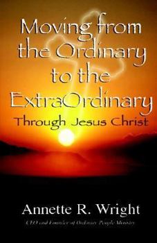 Paperback Moving from the Ordinary to the Extraordinary Through Jesus Christ Book