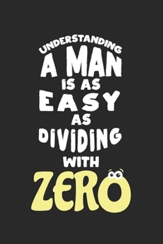 Paperback Understanding a man is as easy as dividing with zero: Calendar, weekly planner, diary, notebook, book 105 pages in softcover. One week on one double p Book
