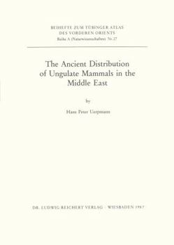 Ancient Distribution of Ungulate Mammals in the Middle East: Fauna and Archeological Sites in Southwest Asia and Northeast Africa (Tubinger Atlas des Vorderen Orients (TAVO): Series A)