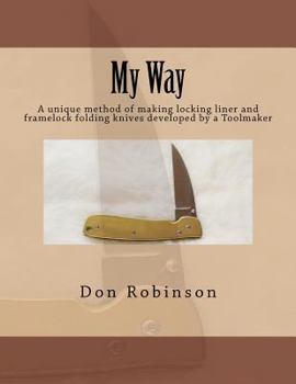 Paperback My Way: This book teaches a unique method of making a framelock or locking liner folding knife developed by a Toolmaker Book