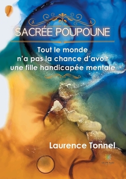 Paperback Sacrée Poupoune: Tout le monde n'a pas la chance d'avoir une fille handicapée mentale [French] Book