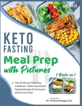 Paperback Keto Fasting Meal Prep with Pictures [2 Books in 1]: The 30-Minute Meal Prep Cookbook + Keto Intermittent Fasting Recipes for Everyone and for Any Tim Book