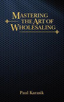 Paperback Mastering The Art of Wholesaling Book