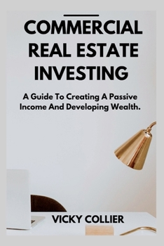 Paperback Commercial Real Estate Investing: A guide to creating a passive income and developing wealth. Book