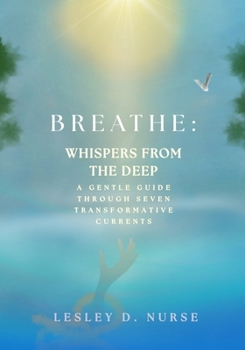 Paperback Breathe: Whispers From the Deep: A Gentle Guide Through Seven Transformative Currents Book