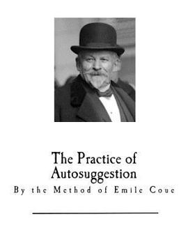 Paperback The Practice of Autosuggestion: By the Method of Emile Coue Book