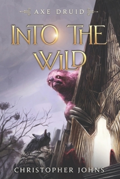 Into the Wild - Book #6 of the Axe Druid