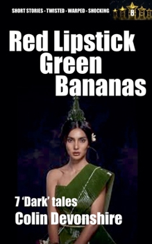 Red Lipstick, Green Bananas (Dark Short Stories)