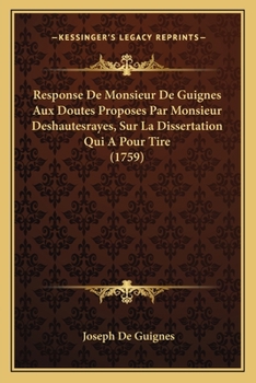 Paperback Response De Monsieur De Guignes Aux Doutes Proposes Par Monsieur Deshautesrayes, Sur La Dissertation Qui A Pour Tire (1759) [French] Book