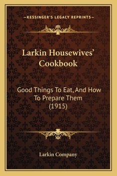 Paperback Larkin Housewives' Cookbook: Good Things To Eat, And How To Prepare Them (1915) Book