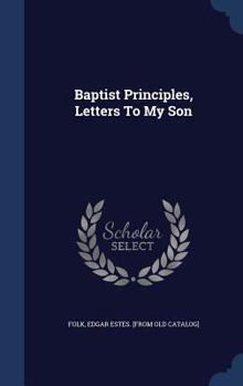 Hardcover Baptist Principles, Letters To My Son Book