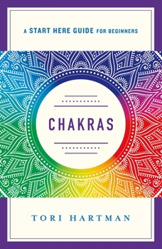 Chakras: Using the Chakras for Emotional, Physical, and Spiritual Well-Being (A Start Here Guide) - Book  of the A Start Here Guide for Beginners