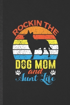 Paperback Rockin the Dog Mom and Aunt Life: Blank Funny Pet Dog Lined Notebook/ Journal For Dog Mom Owner Vet, Inspirational Saying Unique Special Birthday Gift Book