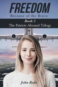 Paperback Freedom Because of the Brave: Book 3 The Patriots Abound Trilogy Book