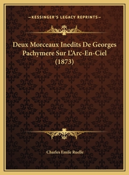 Hardcover Deux Morceaux Inedits De Georges Pachymere Sur L'Arc-En-Ciel (1873) [French] Book