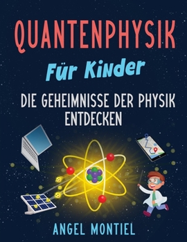 Quantenphysik für Kinder: Die Geheimnisse der Physik entdecken (German Edition)