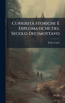 Hardcover CuriositÃ Storiche E Diplomatiche Del Secolo Decimottavo [Italian] Book