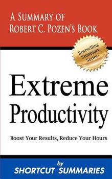 Paperback Extreme Productivity: A Summary of Robert C. Pozen's Book Boost Your Results, Reduce Your Hours Book