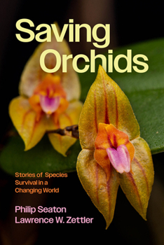 Hardcover Saving Orchids: Stories of Species Survival in a Changing World Book