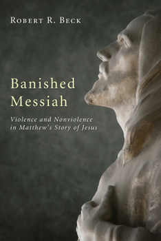 Paperback Banished Messiah: Violence and Nonviolence in Matthew's Story of Jesus Book