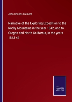 Paperback Narrative of the Exploring Expedition to the Rocky Mountains in the year 1842, and to Oregon and North California, in the years 1843-44 Book