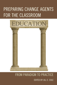 Hardcover Preparing Change Agents for the Classroom: From Paradigm to Practice Book