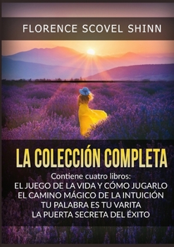 La Colección Completa: contiene cuatro libros de Florence Scovel Shinn (Spanish Edition)