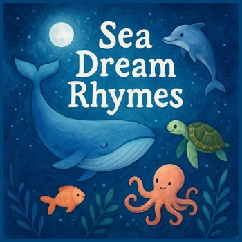 Paperback Sea Dream Rhymes: Gentle Bedtime Poems with Ocean Creatures for Babies and Toddlers Book