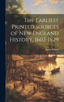 Hardcover The Earliest Printed Sources of New England History, 1602-1629 Book