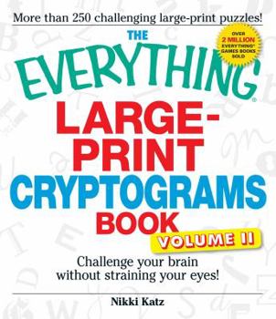 Paperback The Everything Large-Print Cryptograms Book: Challenge Your Brain Without Straining Your Eyes! Book