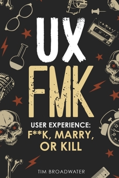 Paperback UX: FMK: User Experience: F**k, Marry, or Kill Book