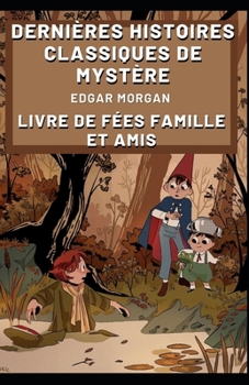 Dernières histoires classiques de mystère: Livre de fées famille et amis (French Edition)